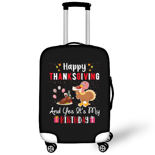 Happy Thanksgiving And Yes Its My Birthday Luggage Covers