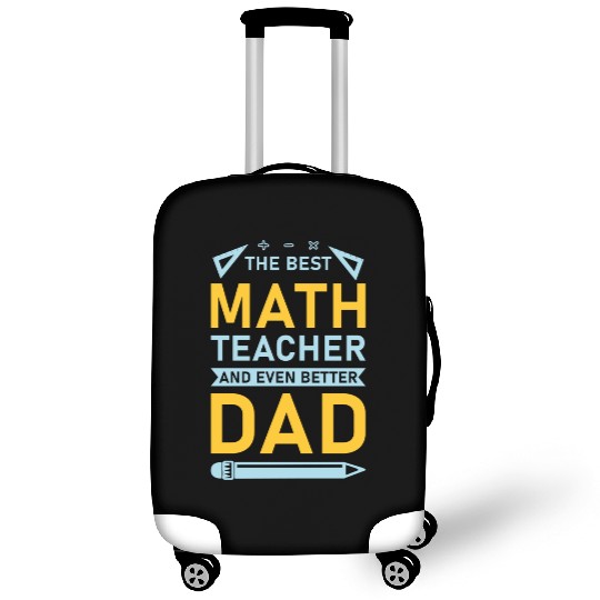 The Best Math Teacher and Even Better Dad Luggage Covers