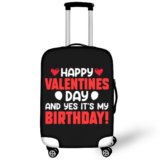 Happy Valentine's Day And Yes Its My Birthday Bday Luggage Covers
