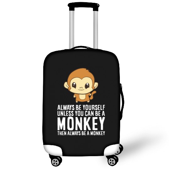 Always Be Yourself Unless You Can Be A Monkey Luggage Covers