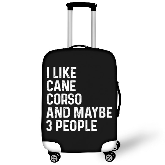 I Like Cane Corso And Maybe 3 People Dog Lover Luggage Covers