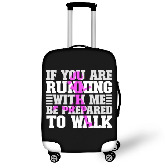 If You Are Running With Me Be Prepared To Walk - Luggage Covers
