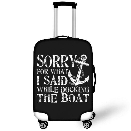 Sorry For What Said While Docking The Boat Funny S Luggage Covers