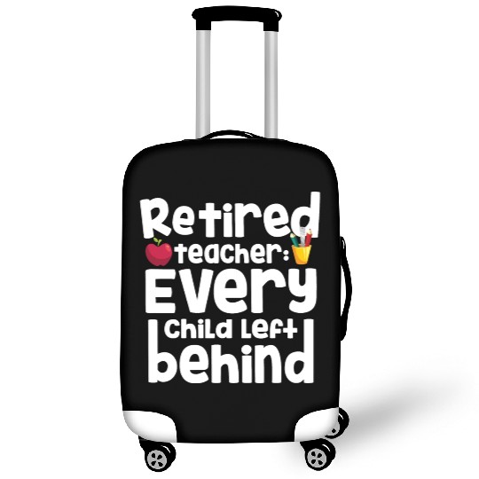 Retired Teacher Every Child Left Behind Retiree Luggage Covers