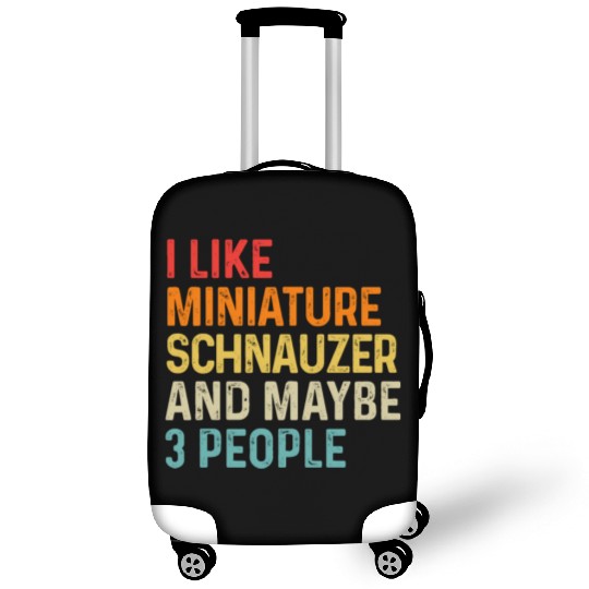 I Like Miniature Schnauzer And Maybe 3 People Dog Luggage Covers