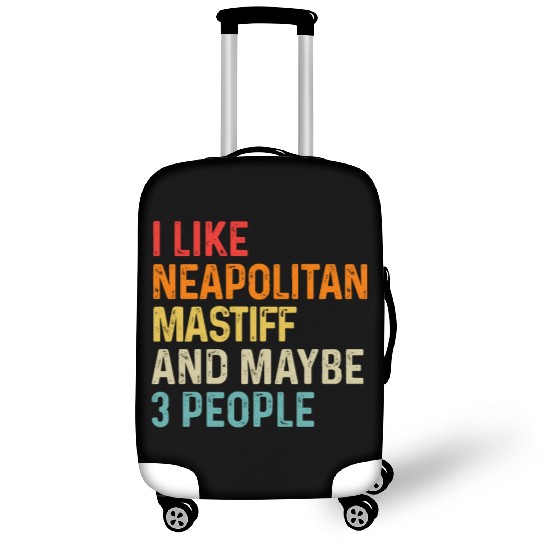 I Like Neapolitan Mastiff And Maybe 3 People Dog Luggage Covers