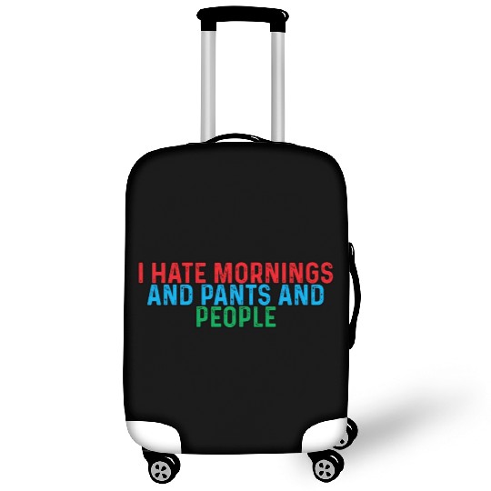 I Hate Mornings And Pants And People 4 Luggage Covers