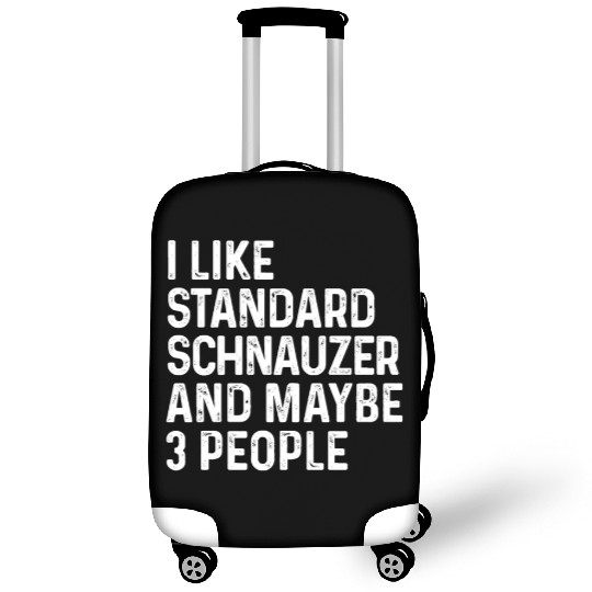I Like Standard Schnauzer And Maybe 3 People Dog Luggage Covers