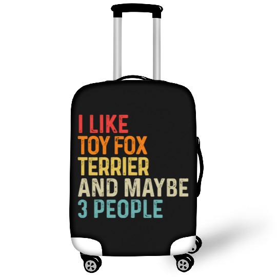 I Like Toy Fox Terrier And Maybe 3 People Dog Luggage Covers