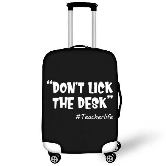 Don't Lick The Desk Funny Teacher Life Sarcastic Luggage Covers