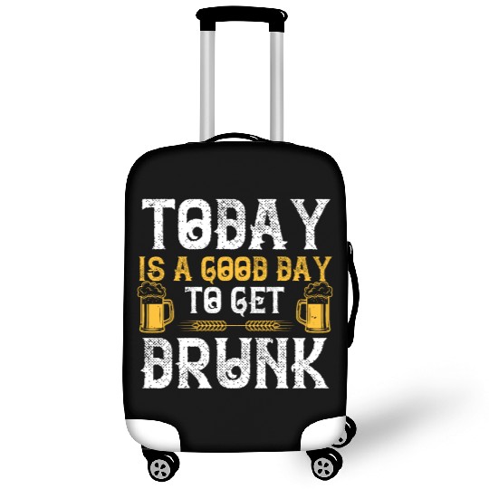 Today is a good day to get drunk Luggage Covers