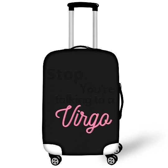 Stop. You're talking to a virgo Luggage Covers