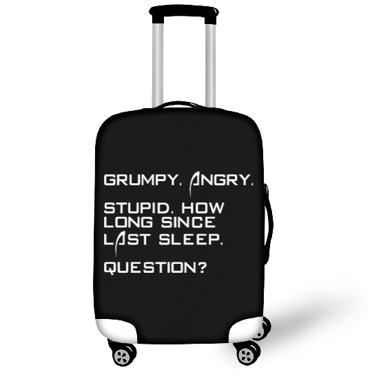 Grumpy Angry Stupid How Long Since Last Sleep Luggage Covers