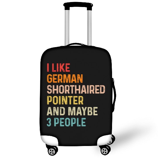 I Like German Shorthaired Pointer And Maybe 3 Luggage Covers