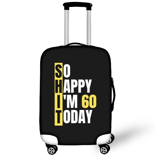 So Happy I'm 60 Today aka S.H.I.T Luggage Covers