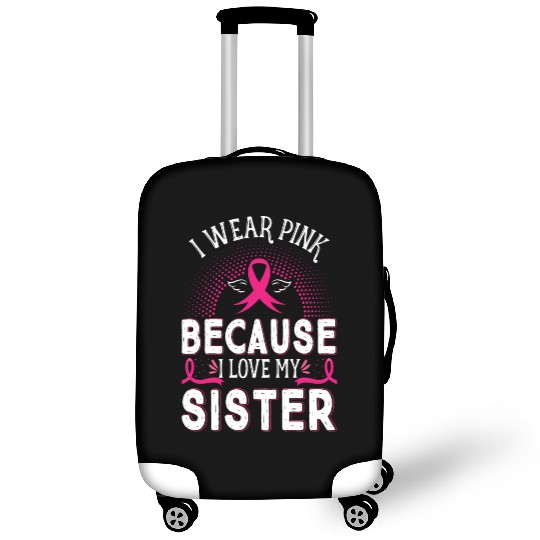 Breast Cancer I Wear Pink Because I Love My Sister Luggage Covers