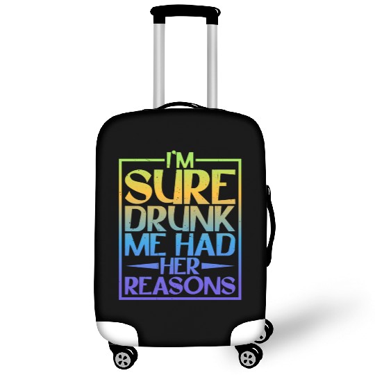 I'm Sure Drunk Me Had Her Reasons 5 Luggage Covers