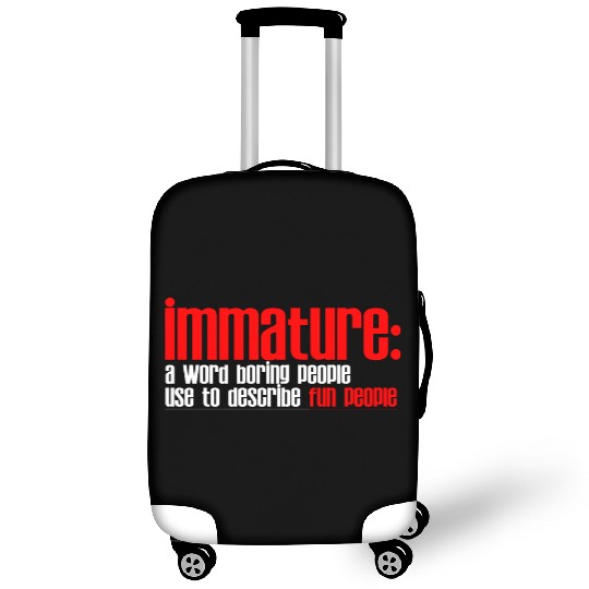 Immature A Word People Use To Describe Fun People2 Luggage Covers