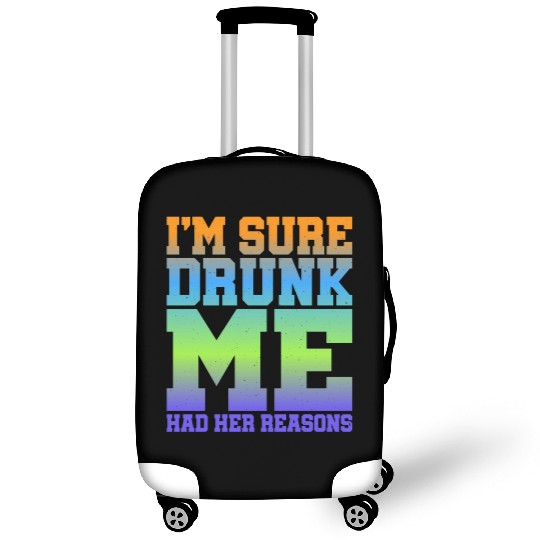 I'm Sure Drunk Me Had Her Reasons 11 Luggage Covers