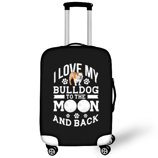 I Love My Bulldog To The Moon and Back Luggage Covers