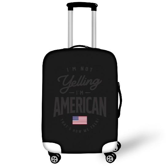 I'm not yelling I'm American Funny American Pride Luggage Covers