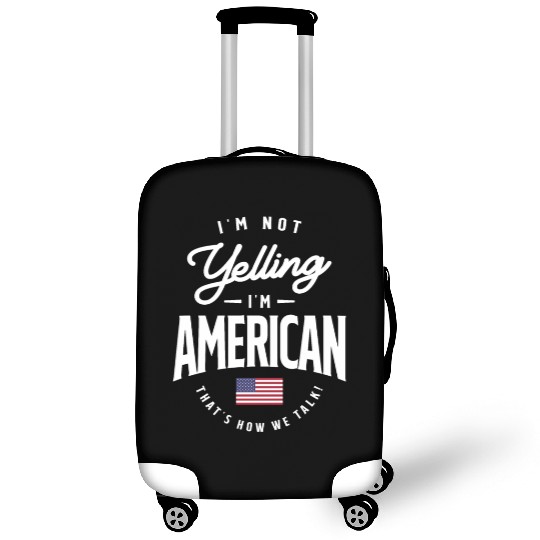 I'm not yelling I'm American Funny American Pride Luggage Covers