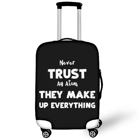 Never Trust An Atom They Make Up... Luggage Covers