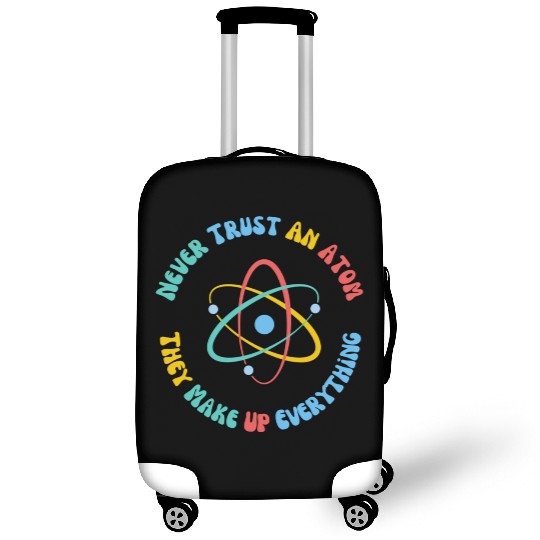Never Trust An Atom They Make Everything Up Luggage Covers
