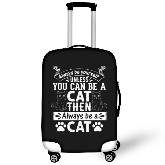 Cat Lover I Always Be Yourself Unless You Can Be A Luggage Covers