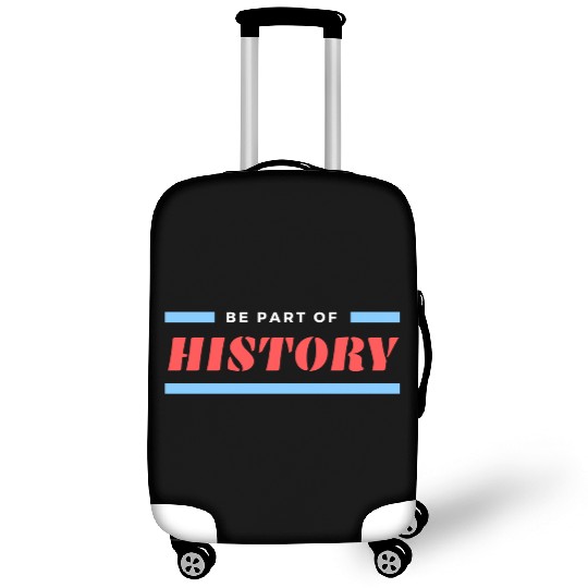 Be A Part Of History Luggage Covers