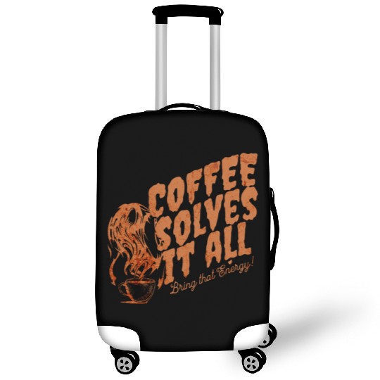 Coffee Solves It ALL Luggage Covers