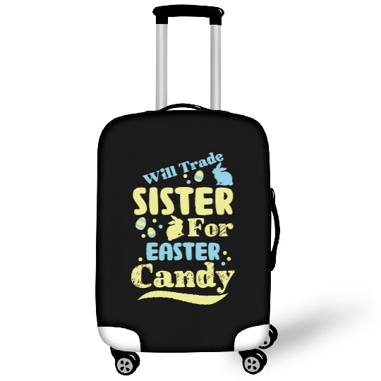 Will Trade Sister For Easter Candy Luggage Covers
