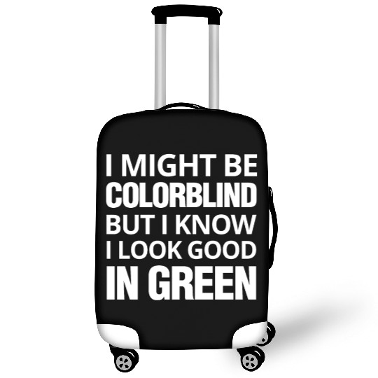 Might Be Colorblind But I look Good In Green Luggage Covers