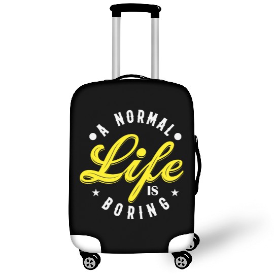 A NORMAL LIFE IS BORING cool funny bored fun Luggage Covers