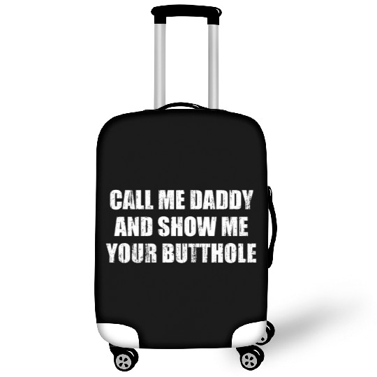 Call me daddy and show me your butthole Luggage Covers