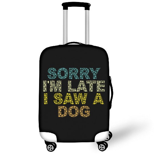 Sorry I'm Late I Saw a Dog Luggage Covers