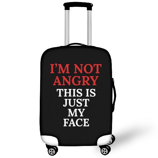 I'm Not Angry This Is Just My Face Luggage Covers