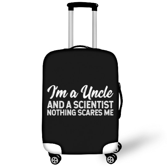 I'm A Uncle And A Scientist Nothing Scares Me Luggage Covers