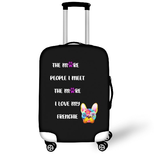 The More People I Meet the More I Love my Frenchie Luggage Covers
