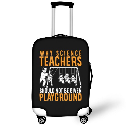 Science Teacher not given playground Luggage Covers