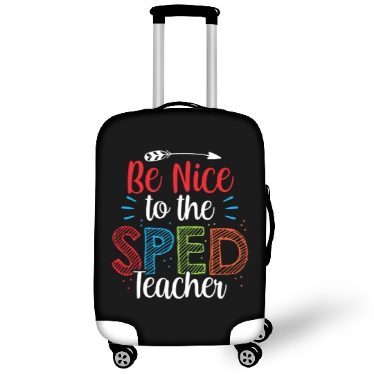 Be Nice To The Sped Teacher Special Education Cute Luggage Covers