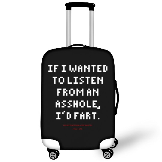 DLQ If I Wanted To Listen From An Asshole I'd Fart Luggage Covers
