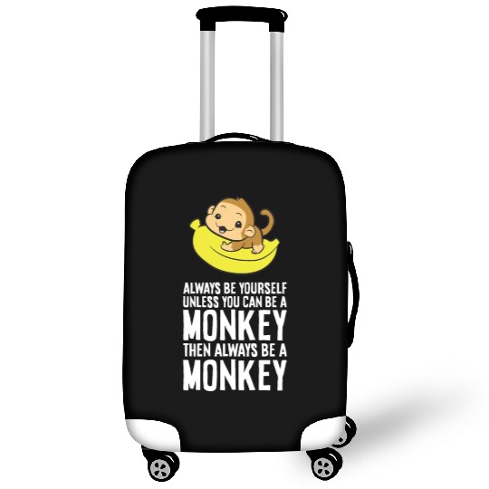 Always Be Yourself Unless You Can Be A Monkey Luggage Covers