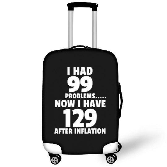 99 problems Inflation Joke Design Funny LOL Luggage Covers
