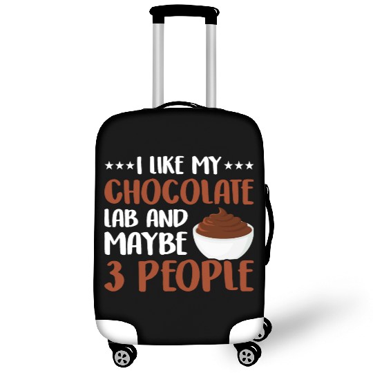 I Like My Chocolate Lab And Maybe 3 People Luggage Covers