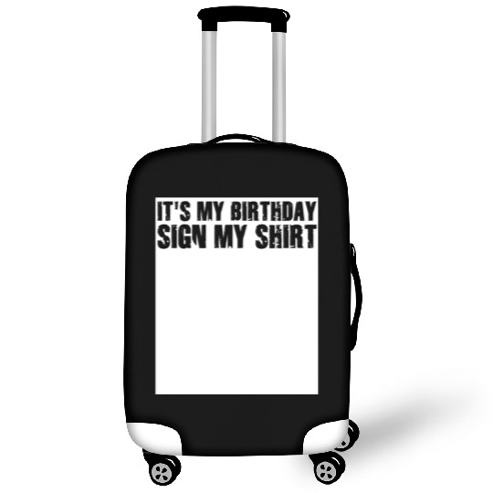 Its my Birthday Sign My Luggage Covers