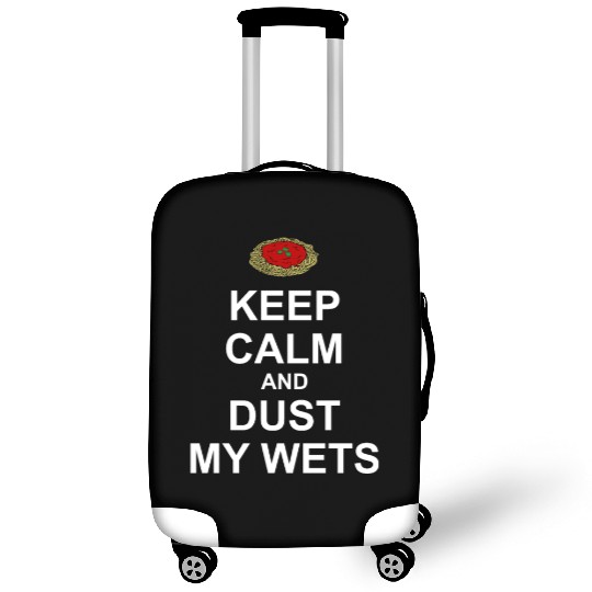Keep Calm and Dust My Wets Luggage Covers
