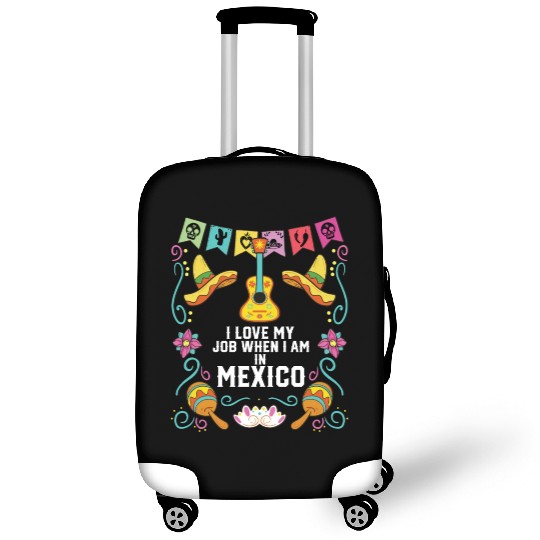 I Love My Job When I Am In Mexico Pride Mexican Luggage Covers