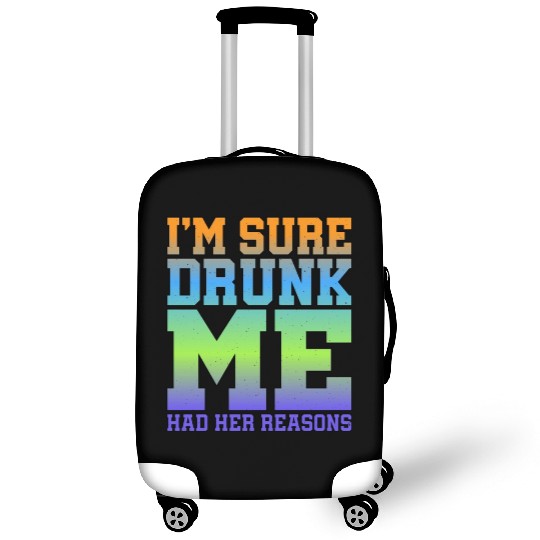 I'm Sure Drunk Me Had Her Reasons 11 Luggage Covers