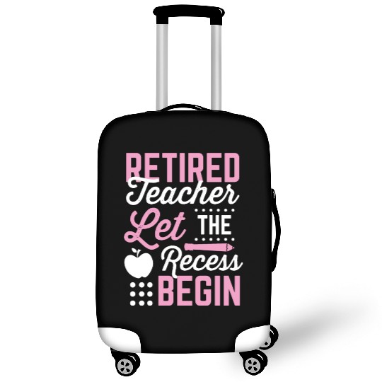 Retired Teacher Let Recess Begin Retirement Gift Luggage Covers